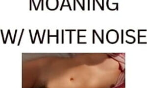 FEMININE MOANING (white noise ASMR)