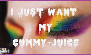 I Just Want My Cummy-juice