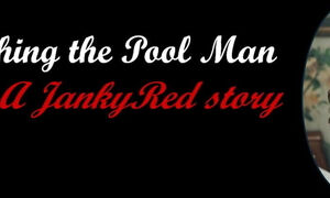 Watching the Pool Man - a JankyRed story